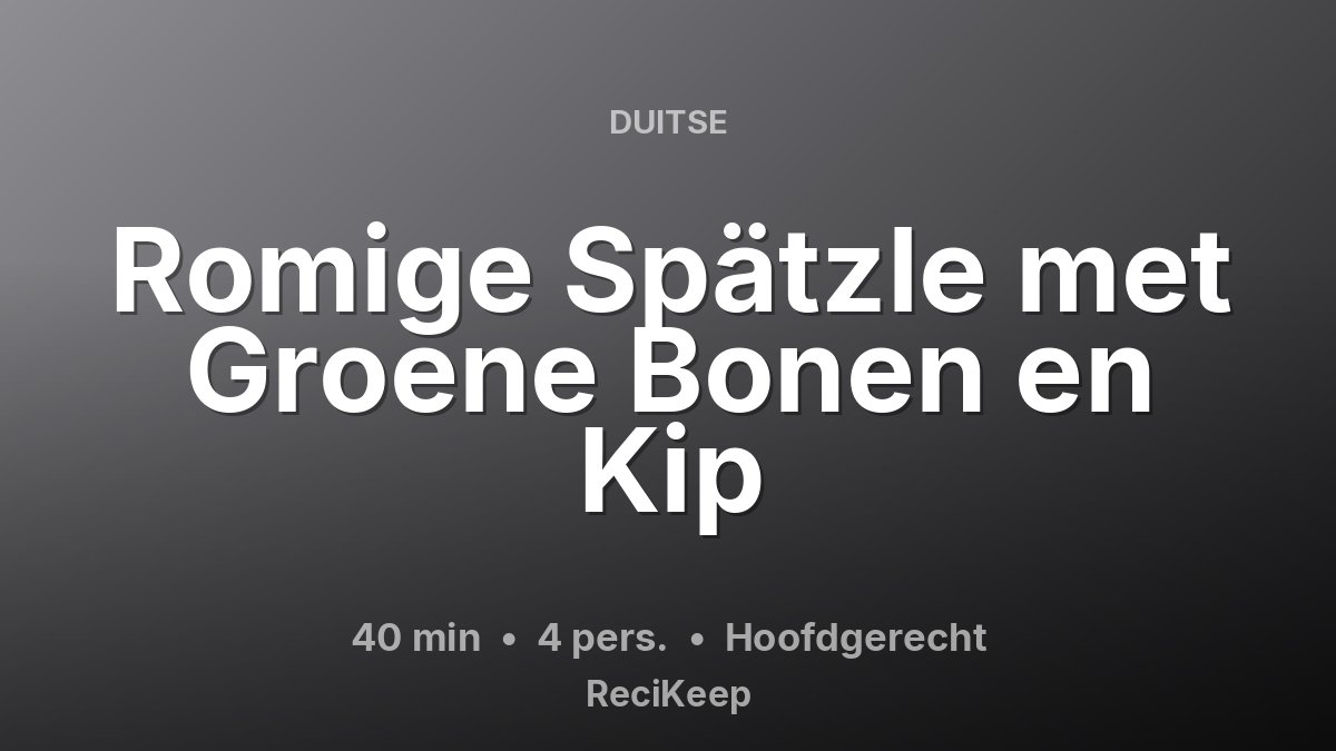 Receptkaart Romige Spätzle met Groene Bonen en Kip – Hoofdgerecht
