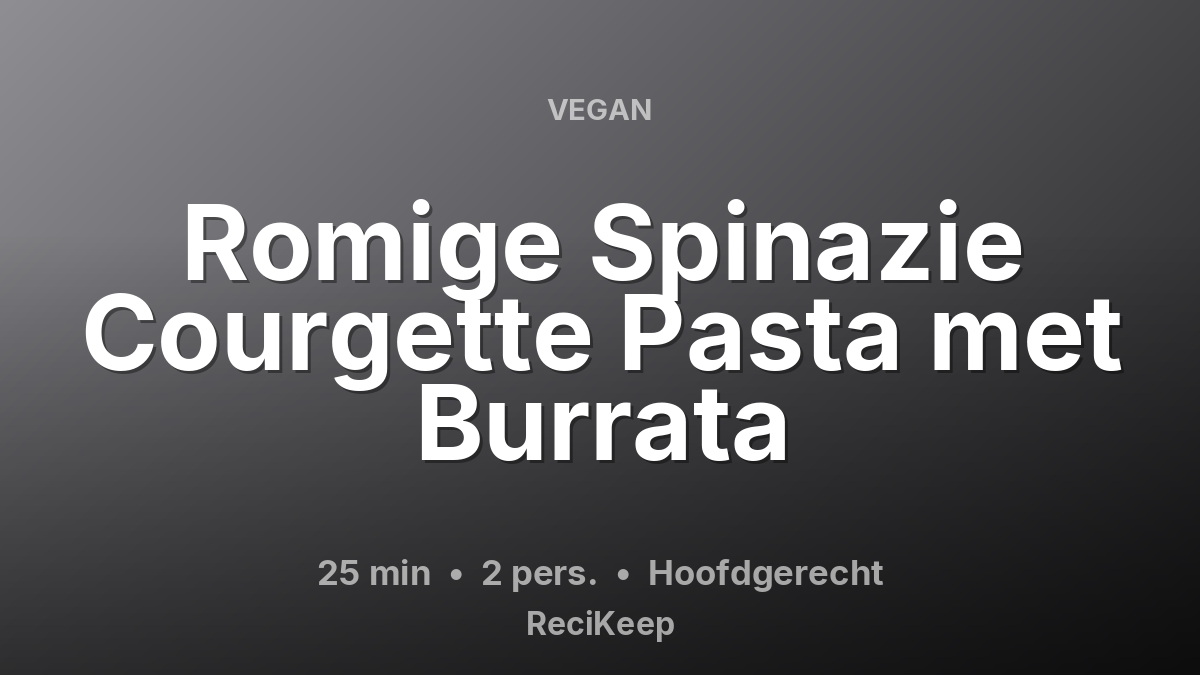 Receptkaart Romige Spinazie Courgette Pasta met Burrata – Hoofdgerecht