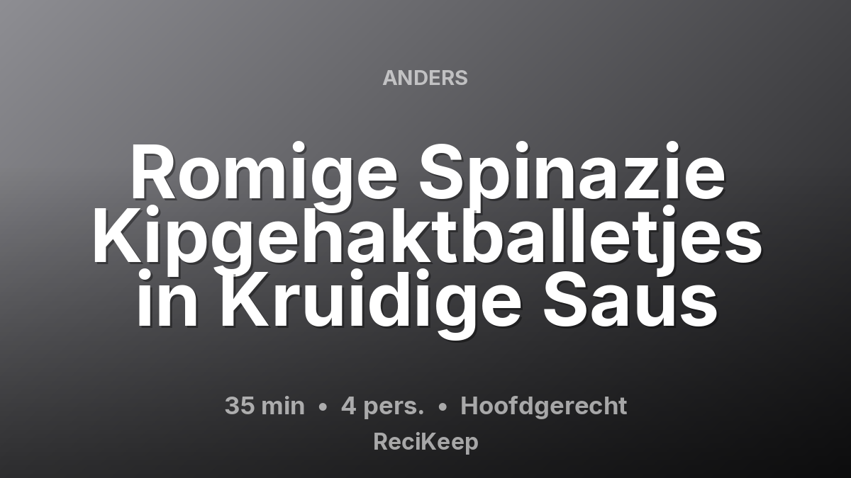 Receptkaart Romige Spinazie Kipgehaktballetjes in Kruidige Saus – Hoofdgerecht