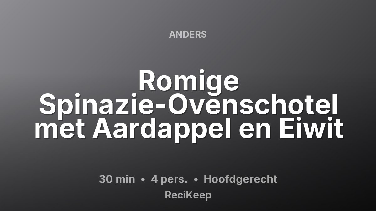 Receptkaart Romige Spinazie-Ovenschotel met Aardappel en Eiwit – Hoofdgerecht