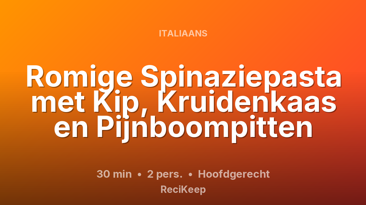 Receptkaart Romige Spinaziepasta met Kip, Kruidenkaas en Pijnboompitten – Hoofdgerecht