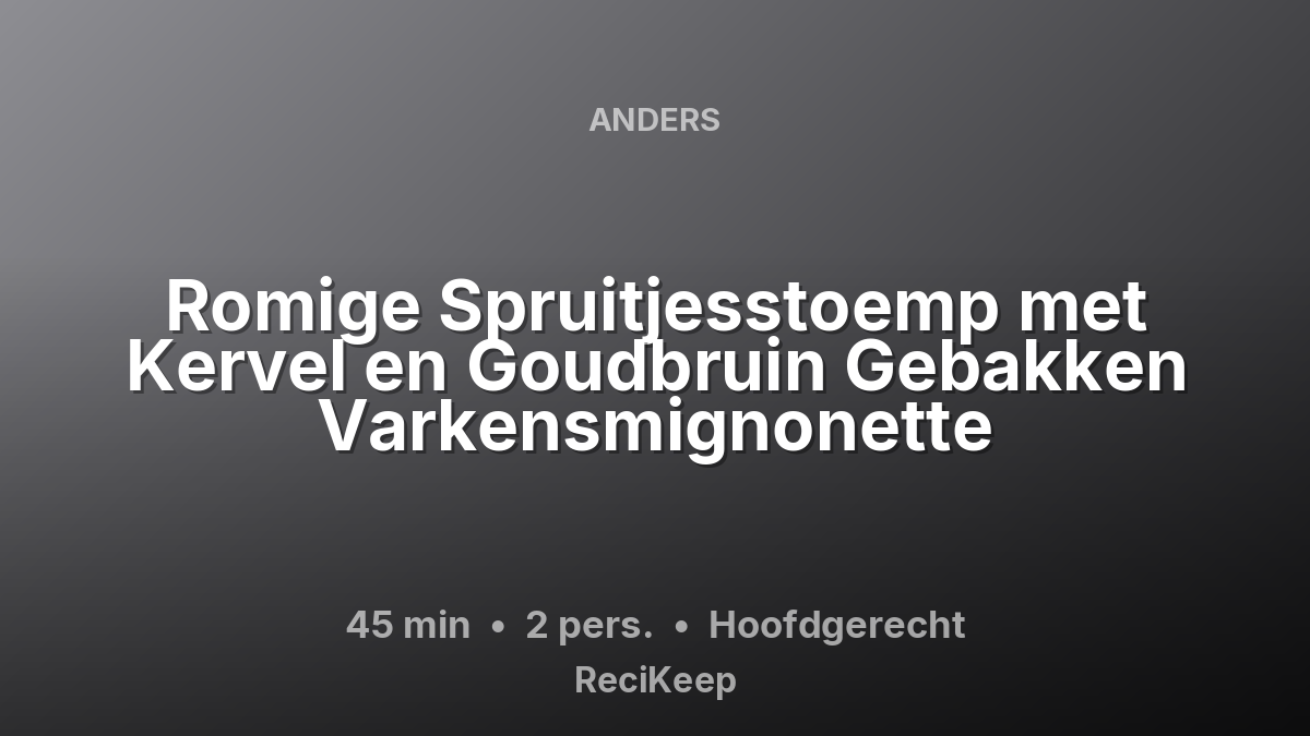 Receptkaart Romige Spruitjesstoemp met Kervel en Goudbruin Gebakken Varkensmignonette – Hoofdgerecht