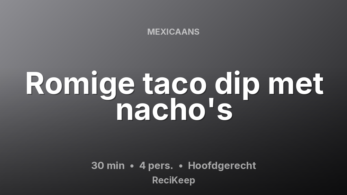Receptkaart Romige taco dip met nacho's – Hoofdgerecht