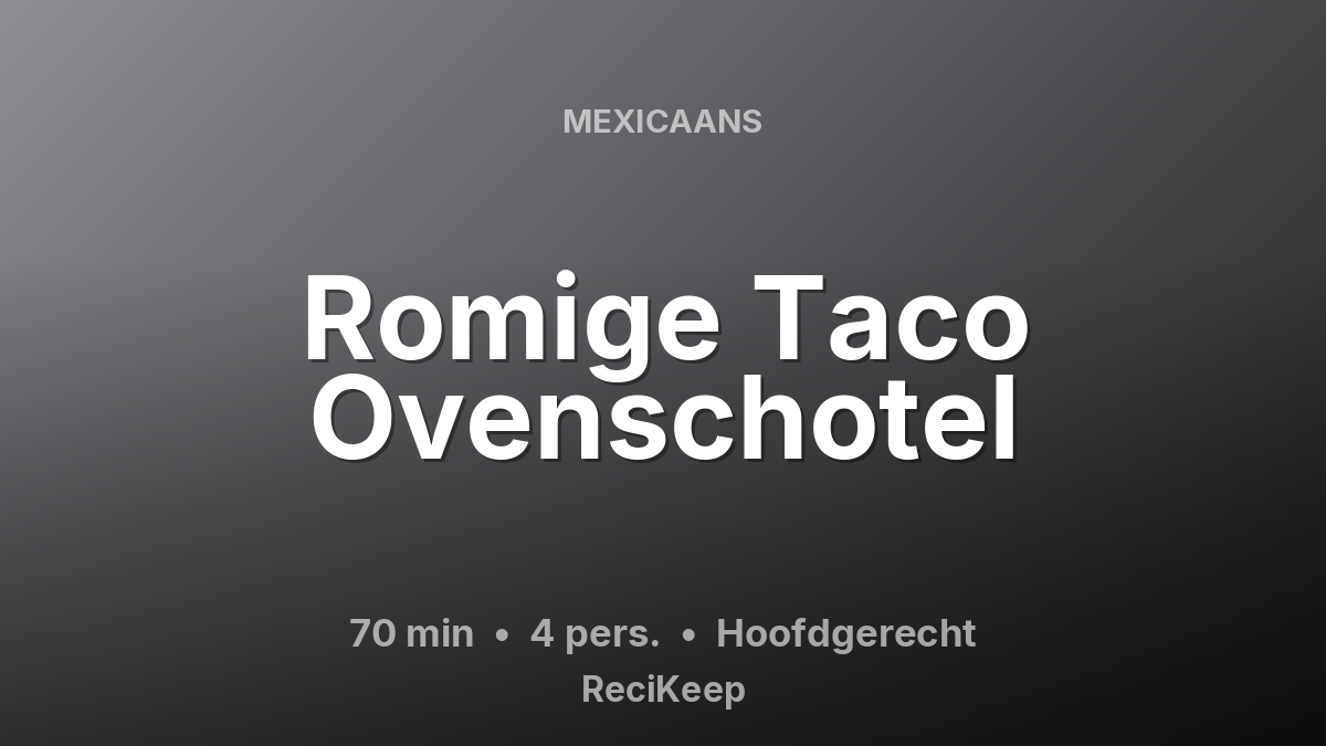 Receptkaart Romige Taco Ovenschotel – Hoofdgerecht