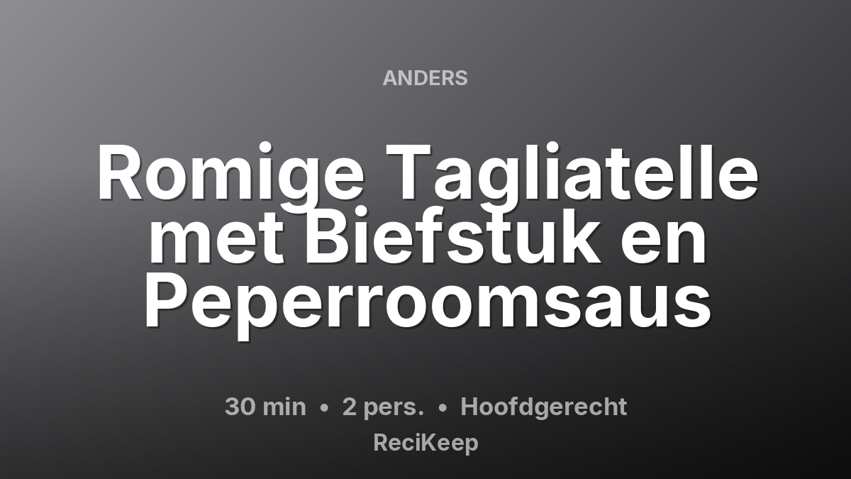 Receptkaart Romige Tagliatelle met Biefstuk en Peperroomsaus – Hoofdgerecht