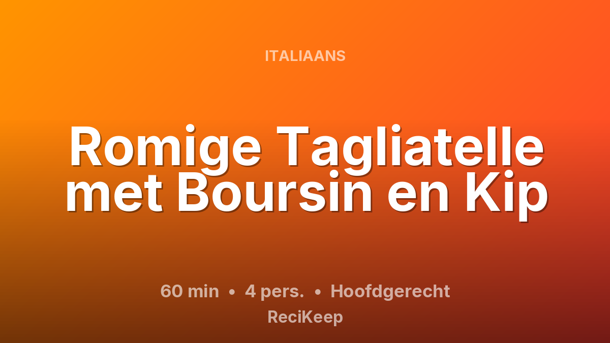 Receptkaart Romige Tagliatelle met Boursin en Kip – Hoofdgerecht