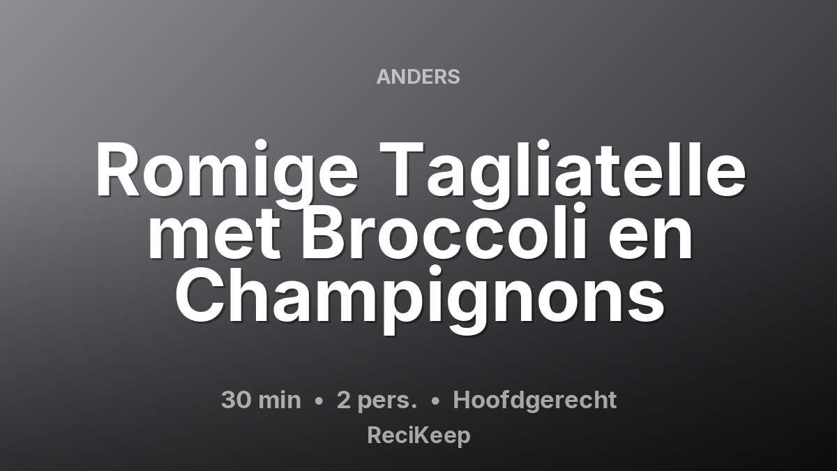 Receptkaart Romige Tagliatelle met Broccoli en Champignons – Hoofdgerecht