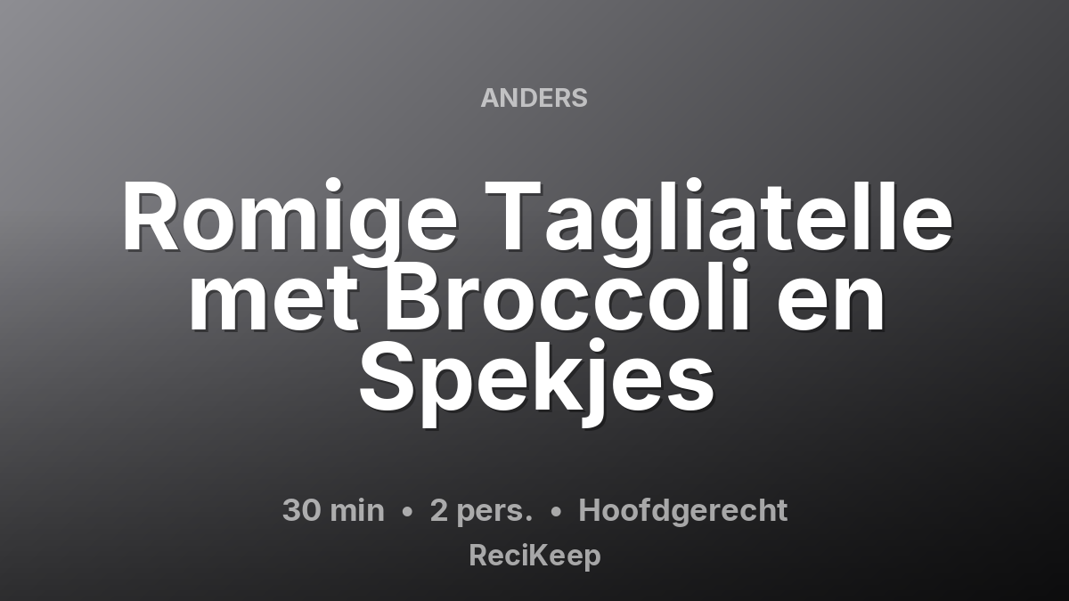 Receptkaart Romige Tagliatelle met Broccoli en Spekjes – Hoofdgerecht