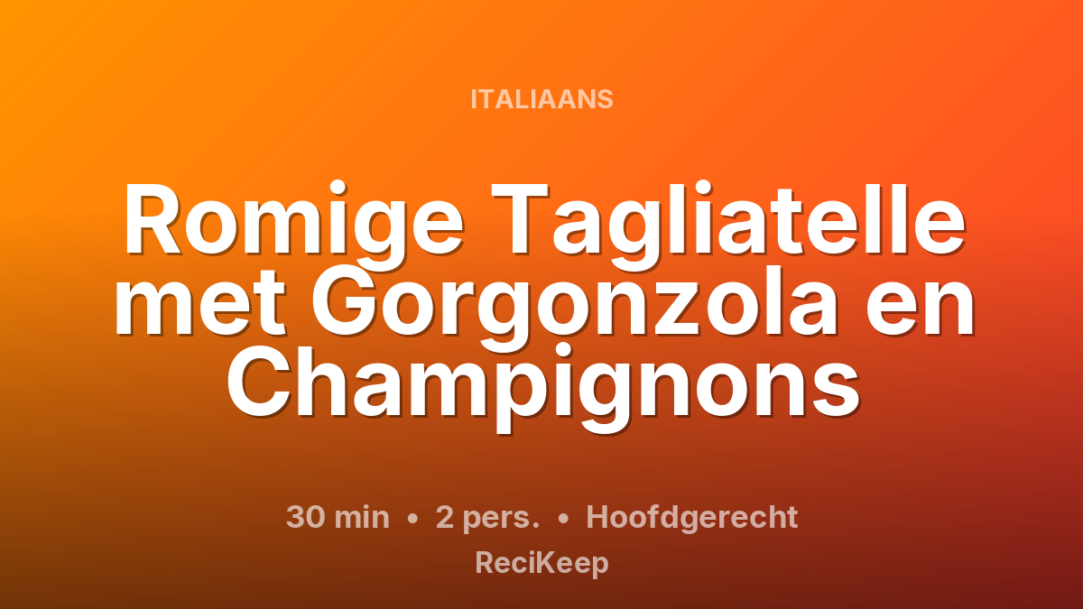 Receptkaart Romige Tagliatelle met Gorgonzola en Champignons – Hoofdgerecht