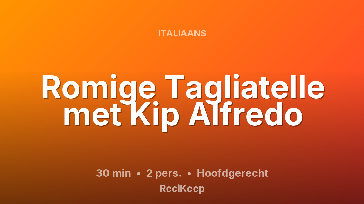 Receptkaart Romige Tagliatelle met Kip Alfredo – Hoofdgerecht