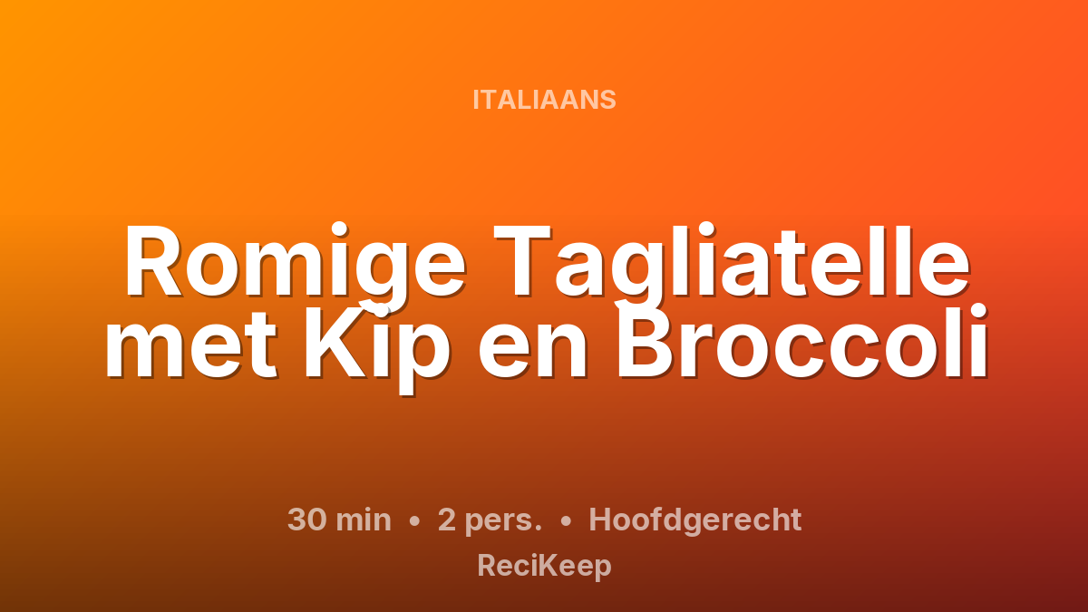 Receptkaart Romige Tagliatelle met Kip en Broccoli – Hoofdgerecht