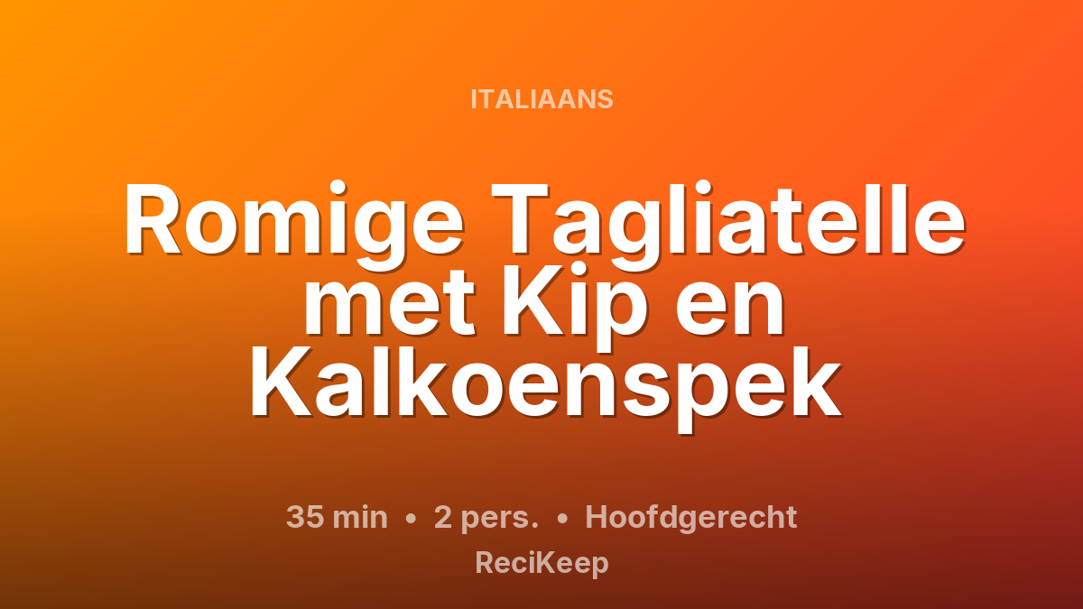 Receptkaart Romige Tagliatelle met Kip en Kalkoenspek – Hoofdgerecht