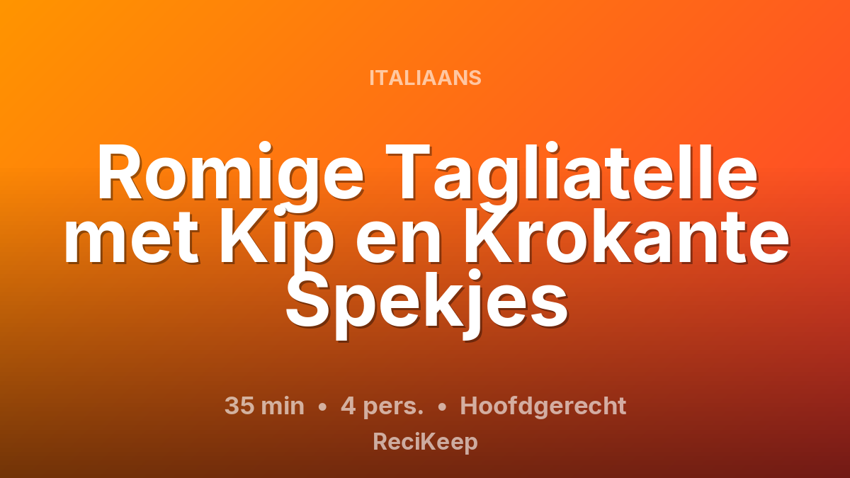 Receptkaart Romige Tagliatelle met Kip en Krokante Spekjes – Hoofdgerecht
