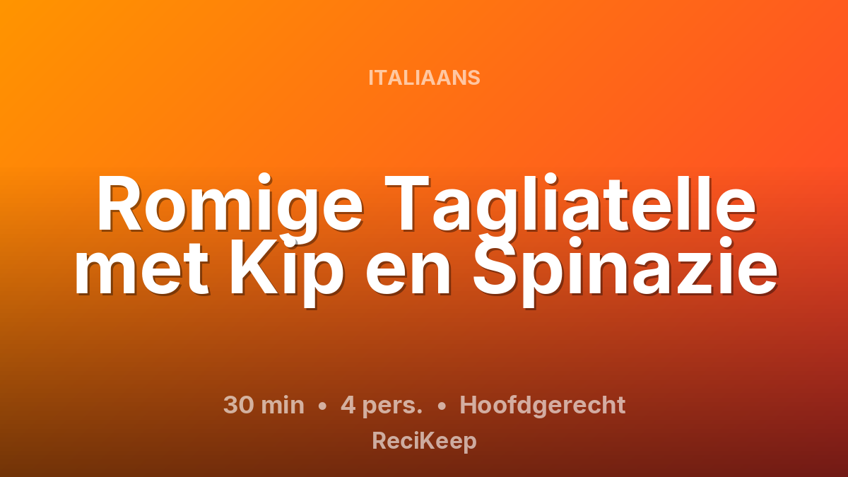 Receptkaart Romige Tagliatelle met Kip en Spinazie – Hoofdgerecht