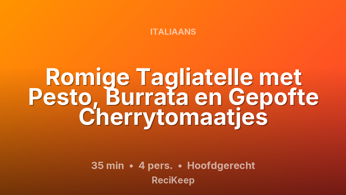 Receptkaart Romige Tagliatelle met Pesto, Burrata en Gepofte Cherrytomaatjes – Hoofdgerecht