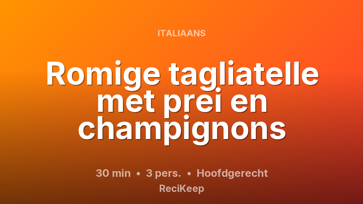 Receptkaart Romige tagliatelle met prei en champignons – Hoofdgerecht