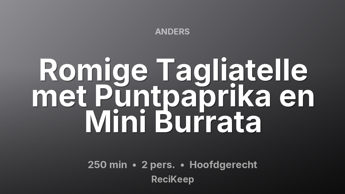 Receptkaart Romige Tagliatelle met Puntpaprika en Mini Burrata – Hoofdgerecht