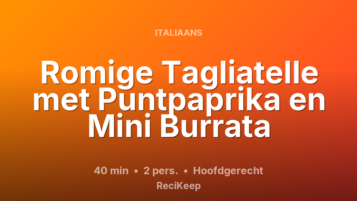 Receptkaart Romige Tagliatelle met Puntpaprika en Mini Burrata – Hoofdgerecht