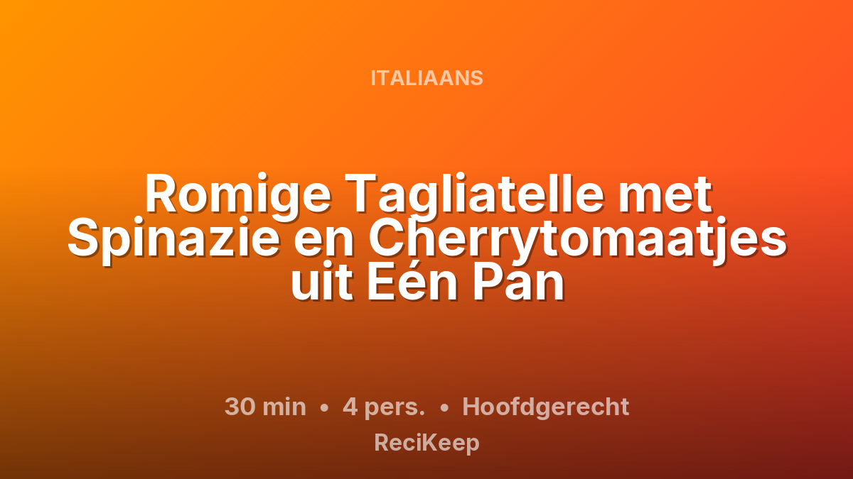 Receptkaart Romige Tagliatelle met Spinazie en Cherrytomaatjes uit Eén Pan – Hoofdgerecht