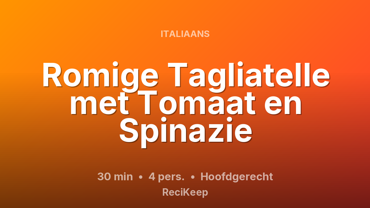 Receptkaart Romige Tagliatelle met Tomaat en Spinazie – Hoofdgerecht