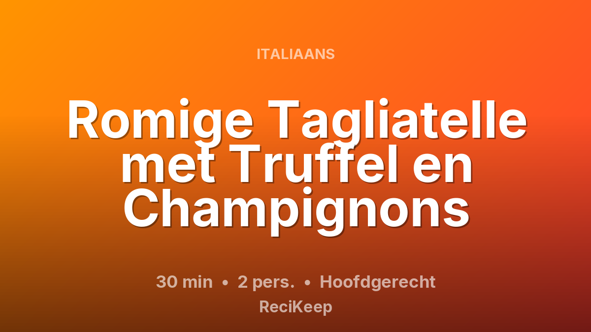 Receptkaart Romige Tagliatelle met Truffel en Champignons – Hoofdgerecht