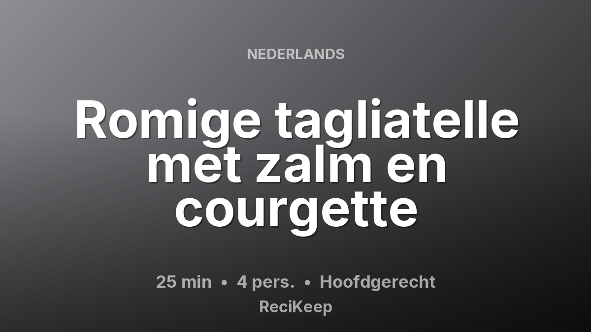 Receptkaart Romige tagliatelle met zalm en courgette – Hoofdgerecht