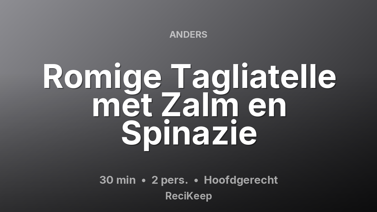 Receptkaart Romige Tagliatelle met Zalm en Spinazie – Hoofdgerecht