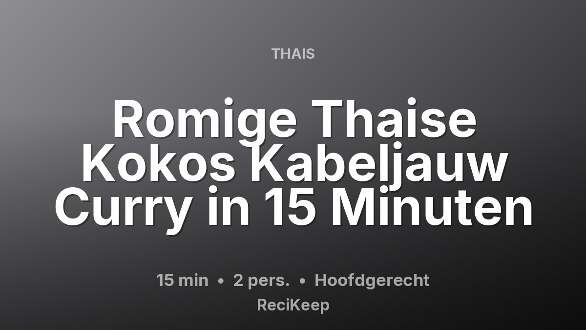 Receptkaart Romige Thaise Kokos Kabeljauw Curry in 15 Minuten – Hoofdgerecht