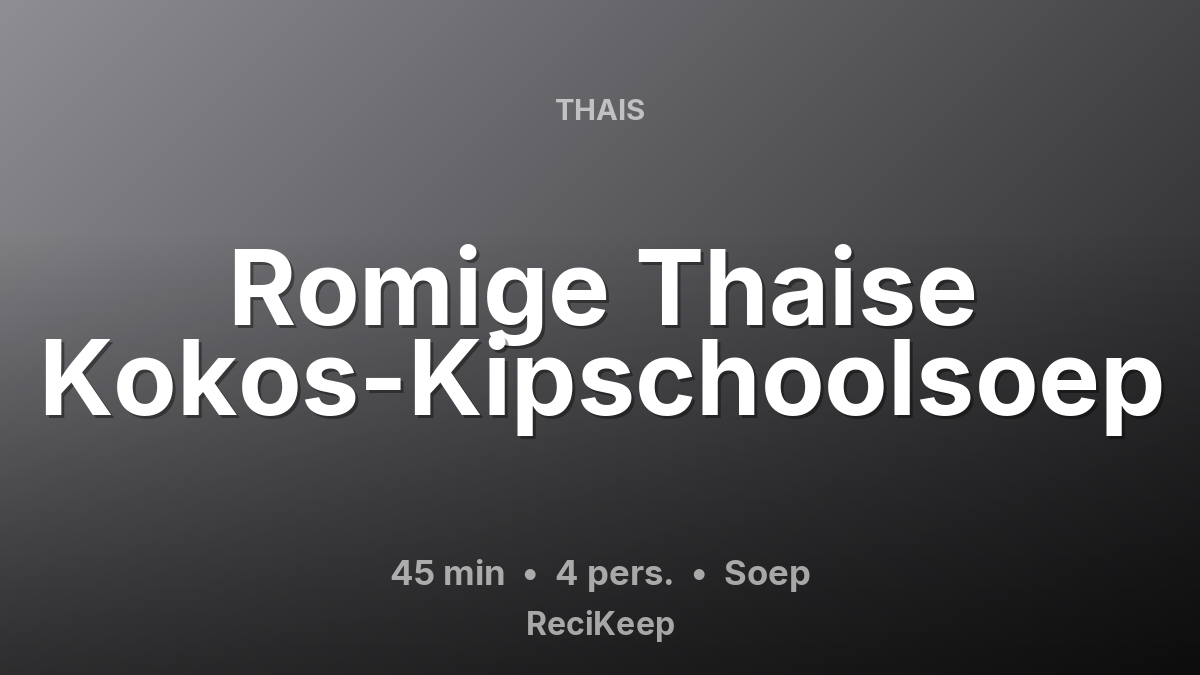 Receptkaart Romige Thaise Kokos-Kipschoolsoep – Soep