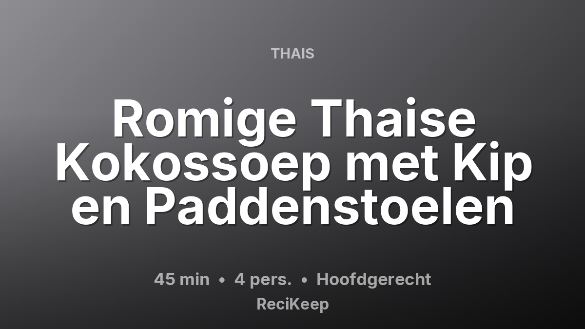 Receptkaart Romige Thaise Kokossoep met Kip en Paddenstoelen – Hoofdgerecht