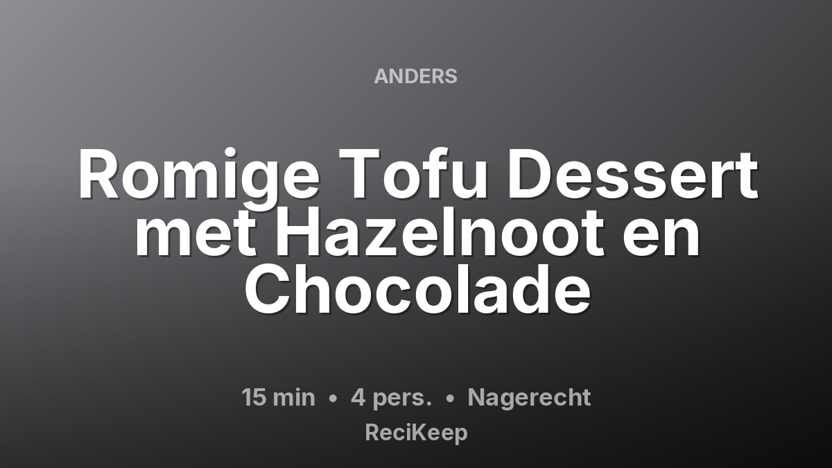 Receptkaart Romige Tofu Dessert met Hazelnoot en Chocolade – Nagerecht