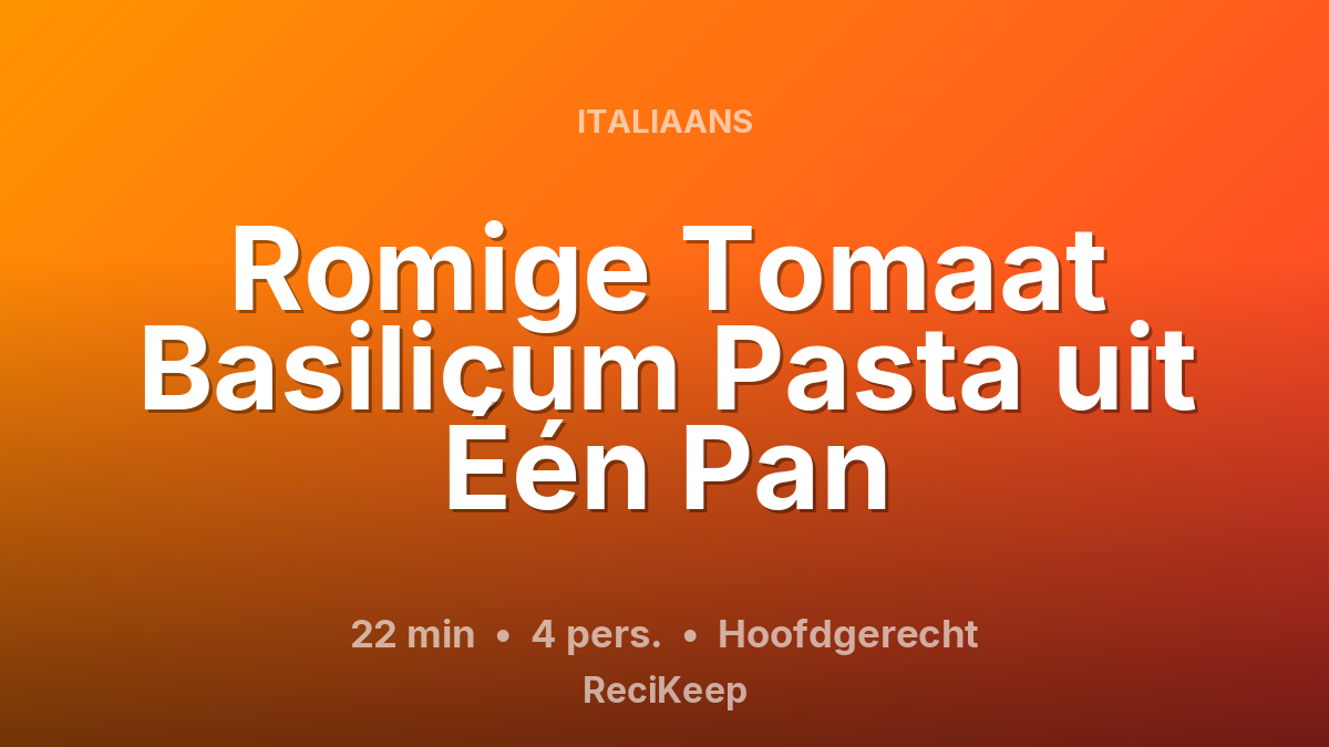 Receptkaart Romige Tomaat Basilicum Pasta uit Één Pan – Hoofdgerecht
