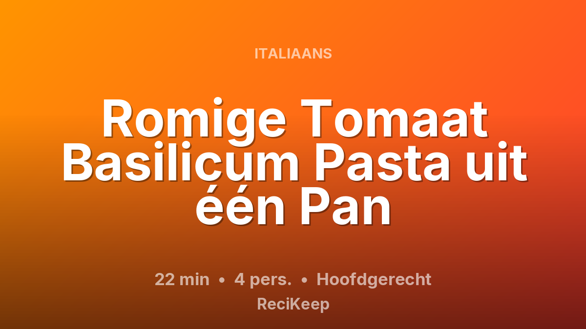 Receptkaart Romige Tomaat Basilicum Pasta uit één Pan – Hoofdgerecht