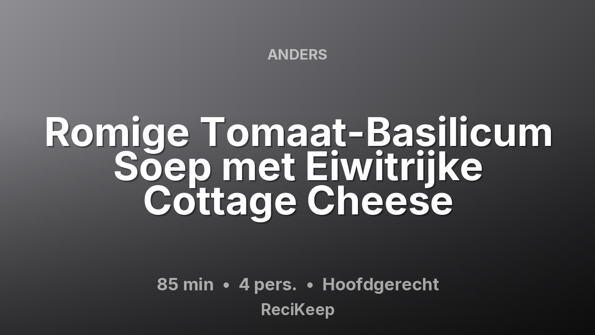 Receptkaart Romige Tomaat-Basilicum Soep met Eiwitrijke Cottage Cheese – Hoofdgerecht