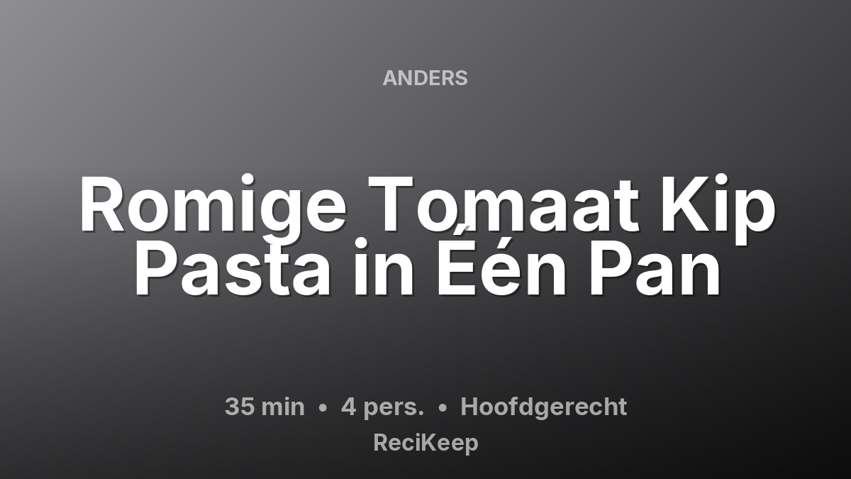 Receptkaart Romige Tomaat Kip Pasta in Één Pan – Hoofdgerecht