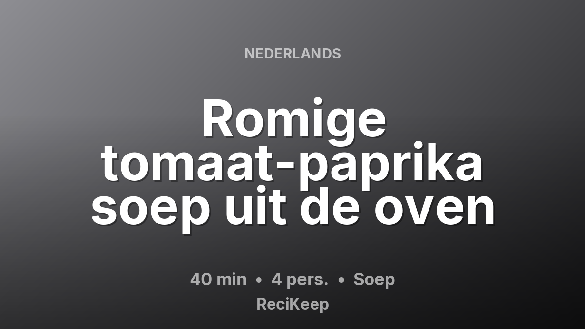 Receptkaart Romige tomaat-paprika soep uit de oven – Soep