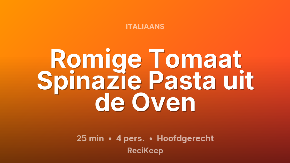 Receptkaart Romige Tomaat Spinazie Pasta uit de Oven – Hoofdgerecht