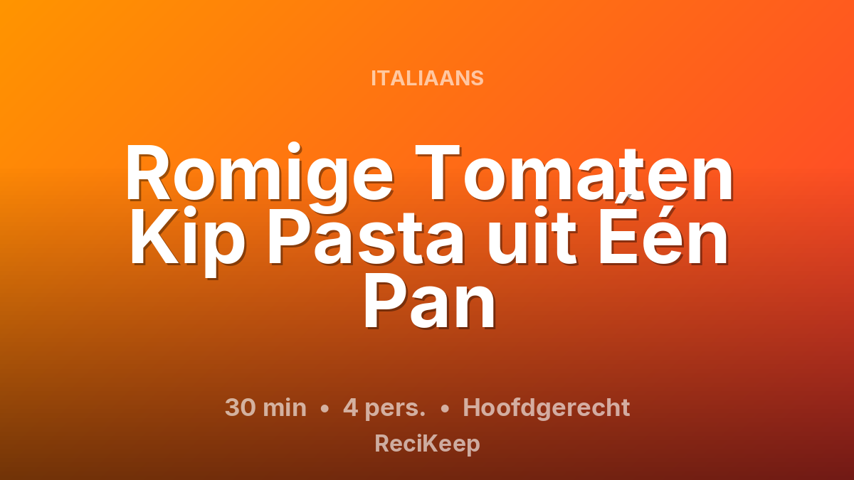 Receptkaart Romige Tomaten Kip Pasta uit Één Pan – Hoofdgerecht