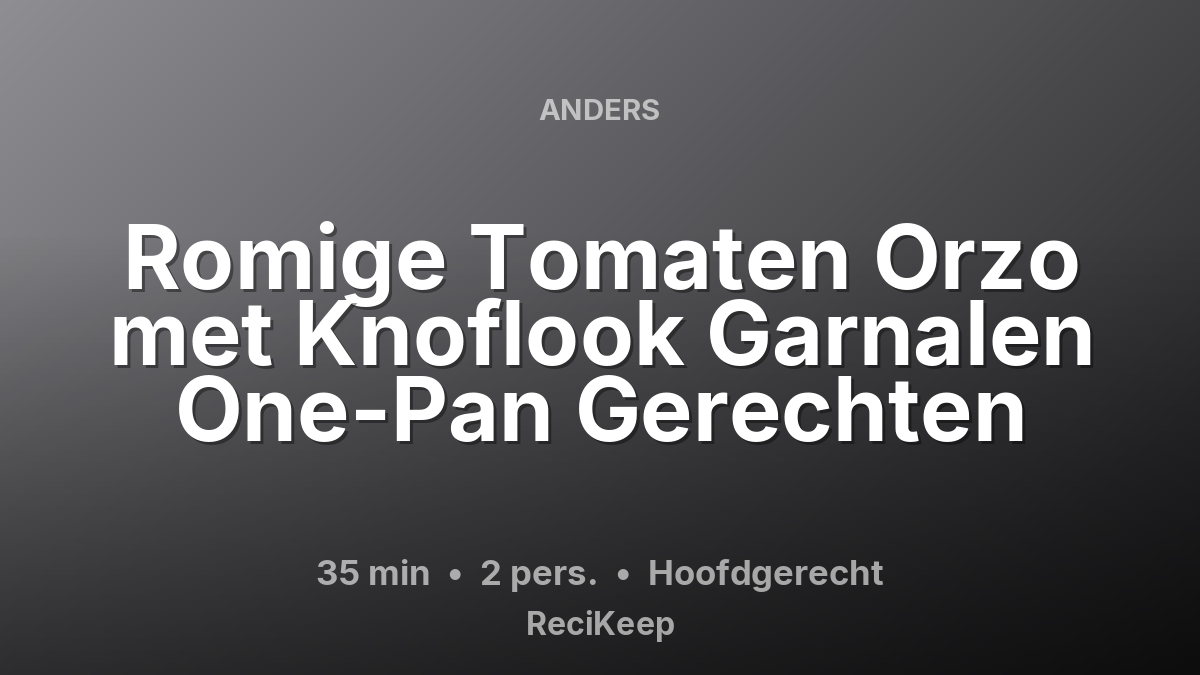 Receptkaart Romige Tomaten Orzo met Knoflook Garnalen One-Pan Gerechten – Hoofdgerecht