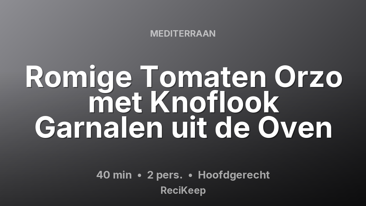 Receptkaart Romige Tomaten Orzo met Knoflook Garnalen uit de Oven – Hoofdgerecht