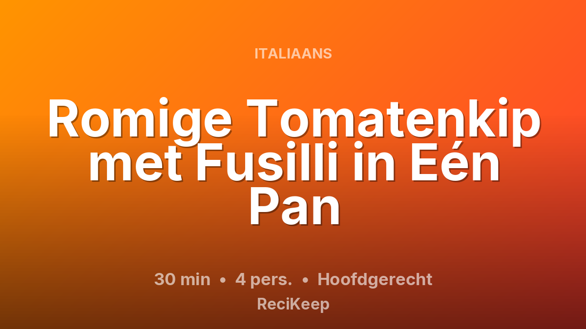Receptkaart Romige Tomatenkip met Fusilli in Eén Pan – Hoofdgerecht