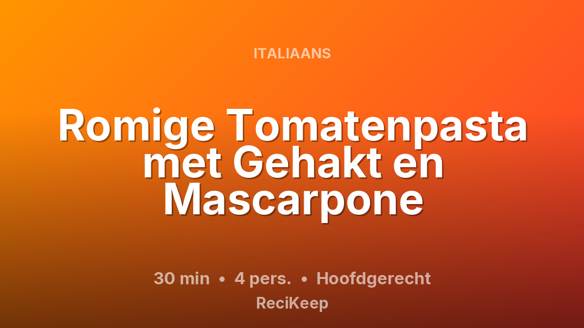 Receptkaart Romige Tomatenpasta met Gehakt en Mascarpone – Hoofdgerecht