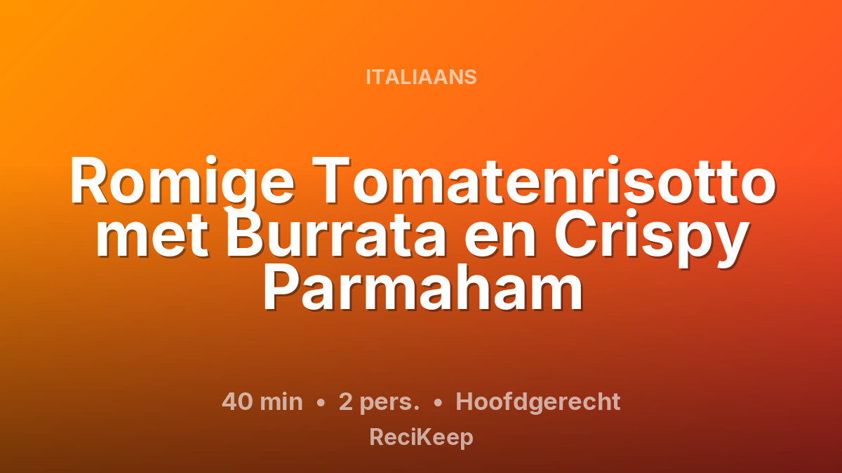 Receptkaart Romige Tomatenrisotto met Burrata en Crispy Parmaham – Hoofdgerecht