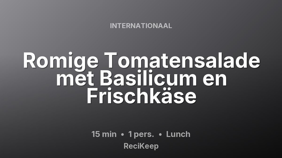 Receptkaart Romige Tomatensalade met Basilicum en Frischkäse – Lunch