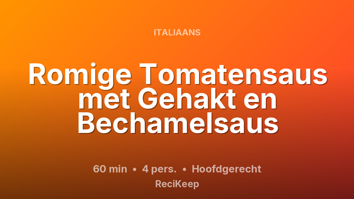 Receptkaart Romige Tomatensaus met Gehakt en Bechamelsaus – Hoofdgerecht