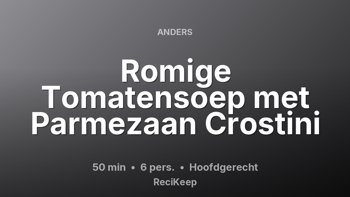 Receptkaart Romige Tomatensoep met Parmezaan Crostini – Hoofdgerecht