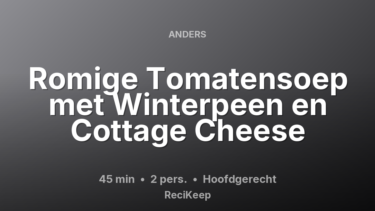 Receptkaart Romige Tomatensoep met Winterpeen en Cottage Cheese – Hoofdgerecht