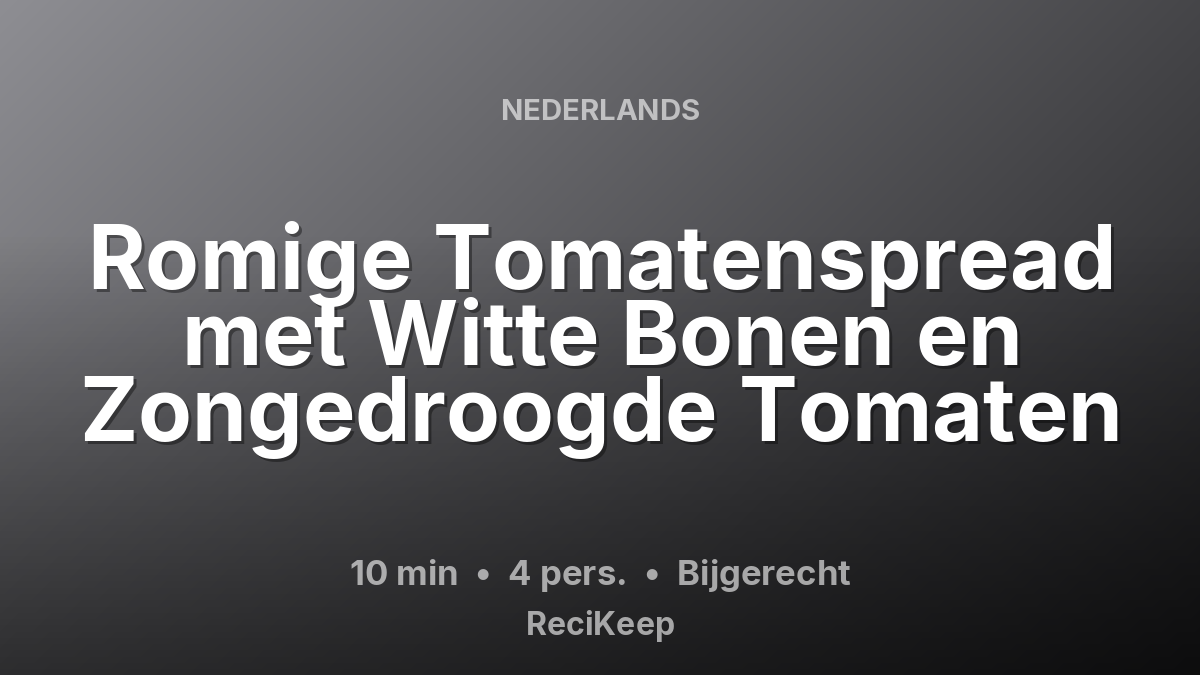 Receptkaart Romige Tomatenspread met Witte Bonen en Zongedroogde Tomaten – Bijgerecht