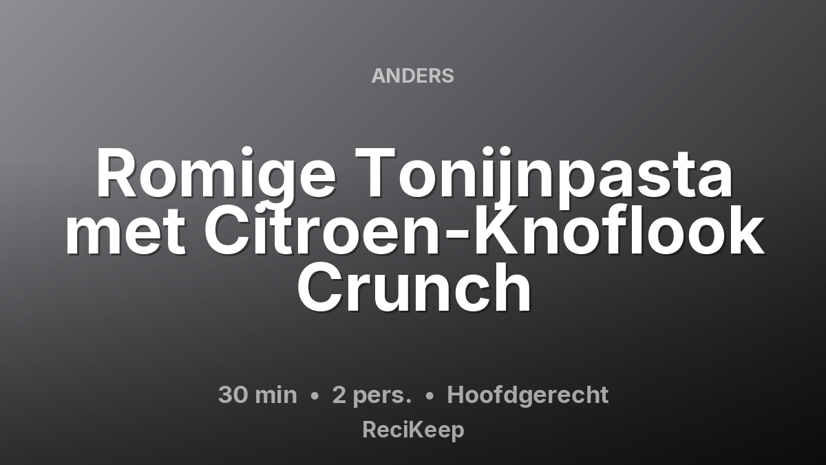 Receptkaart Romige Tonijnpasta met Citroen-Knoflook Crunch – Hoofdgerecht