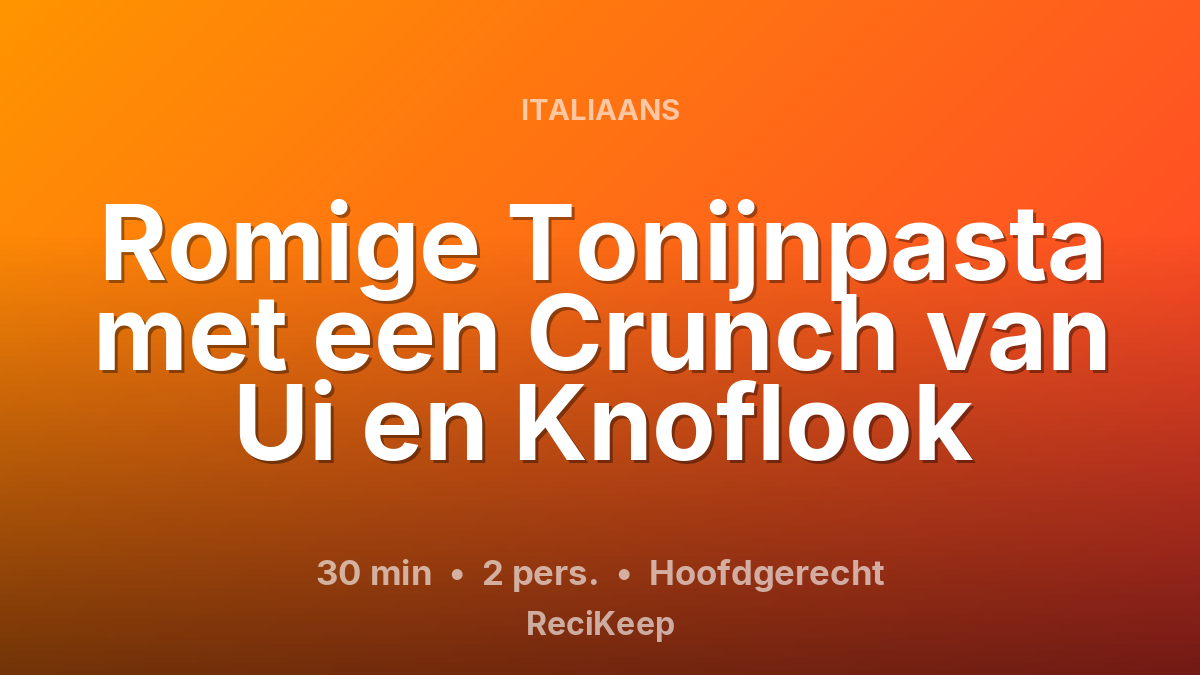 Receptkaart Romige Tonijnpasta met een Crunch van Ui en Knoflook – Hoofdgerecht